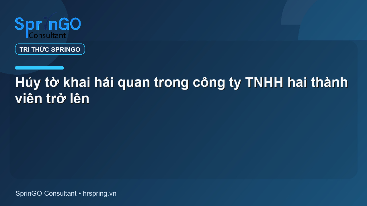 Hủy tờ khai hải quan trong công ty TNHH hai thành viên trở lên