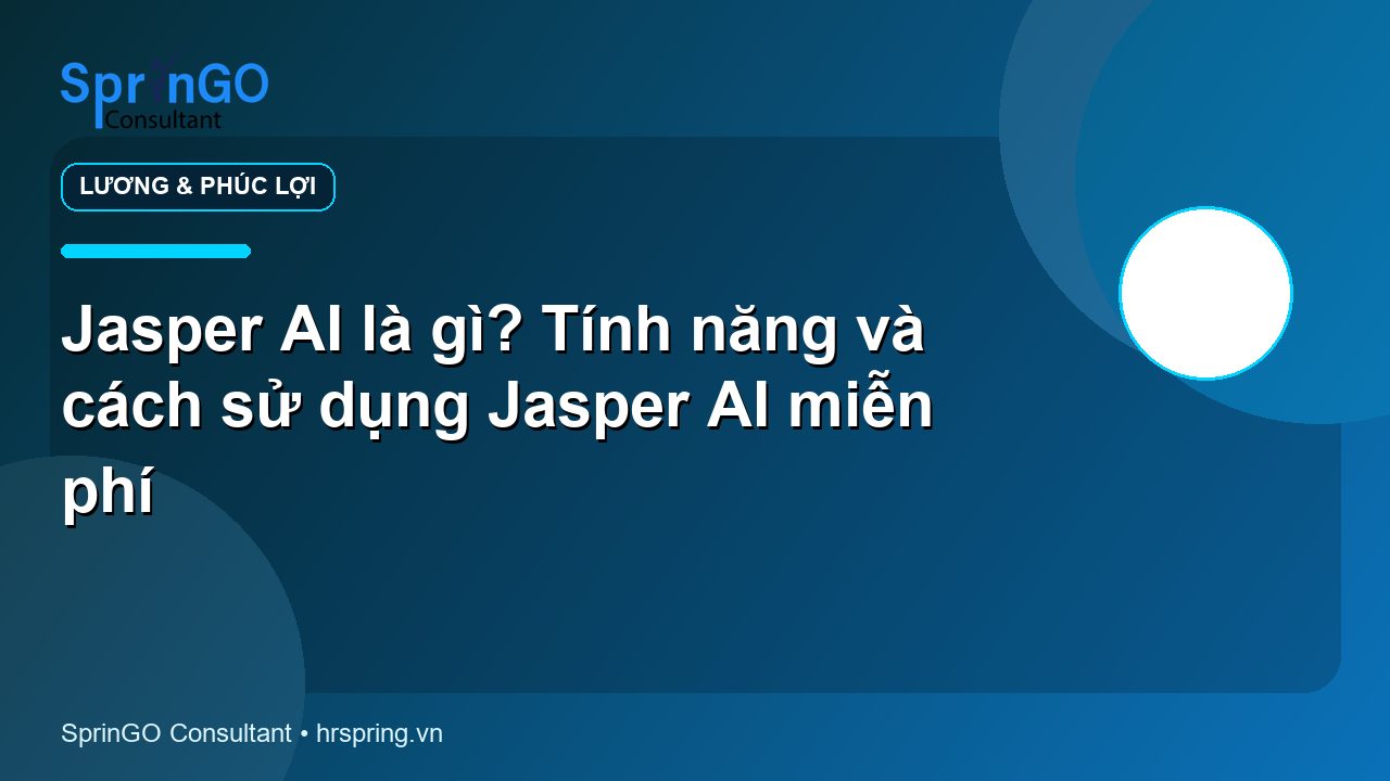 Jasper AI là gì? Tính năng và cách sử dụng Jasper AI miễn phí