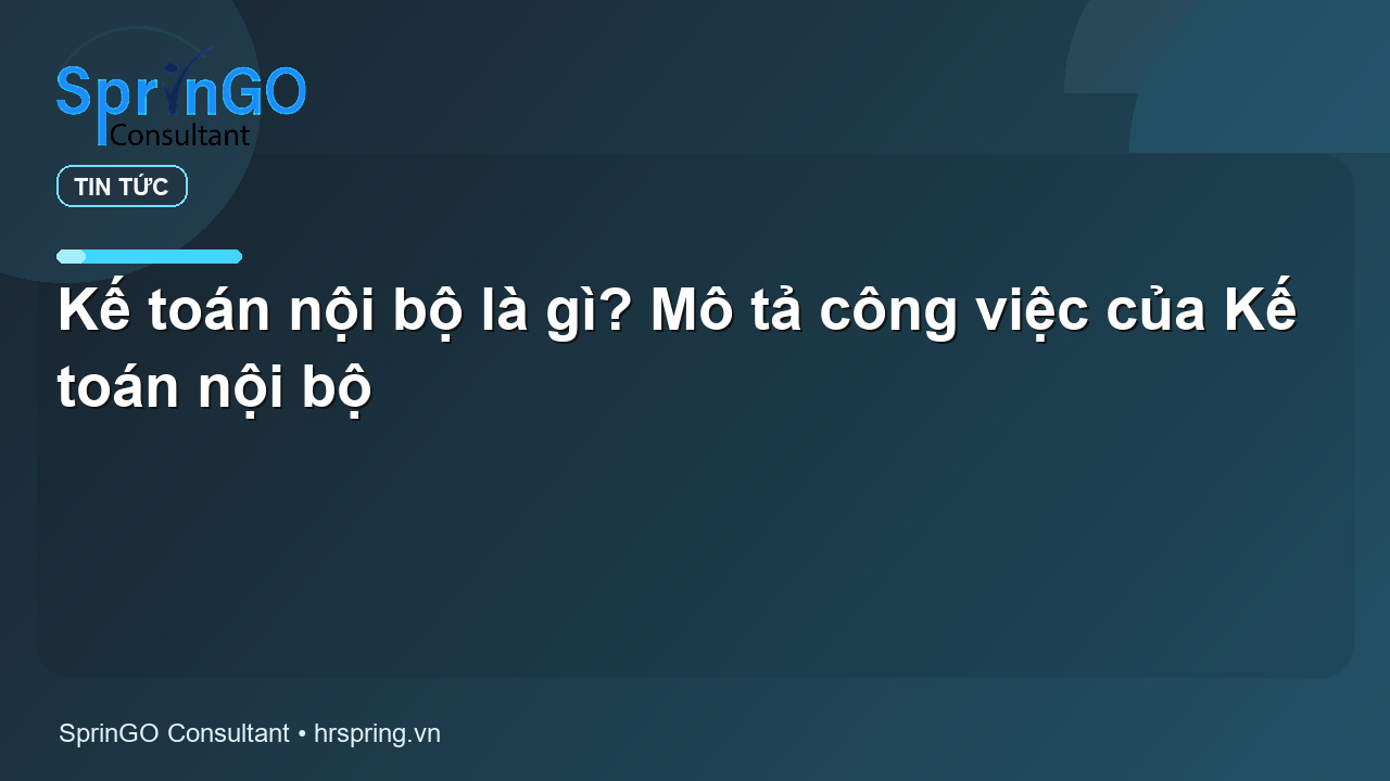 Kế toán nội bộ là gì? Mô tả công việc của Kế toán nội bộ