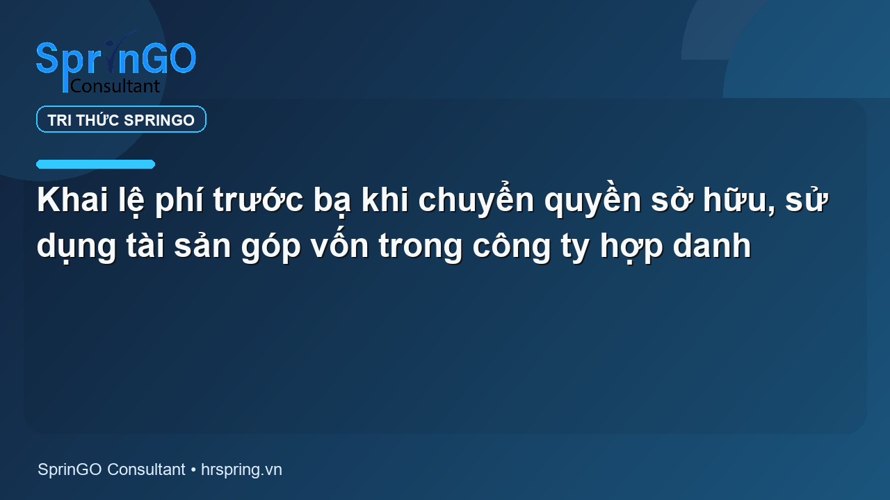 Khai lệ phí trước bạ khi chuyển quyền sở hữu, sử dụng tài sản góp vốn trong công ty hợp danh