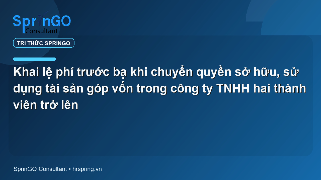 Khai lệ phí trước bạ khi chuyển quyền sở hữu, sử dụng tài sản góp vốn trong công ty TNHH hai thành viên trở lên