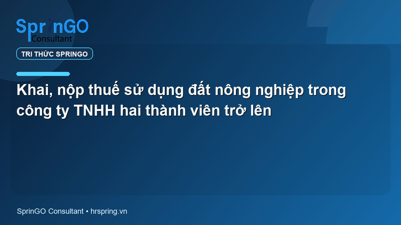 Khai, nộp thuế sử dụng đất nông nghiệp trong công ty TNHH hai thành viên trở lên
