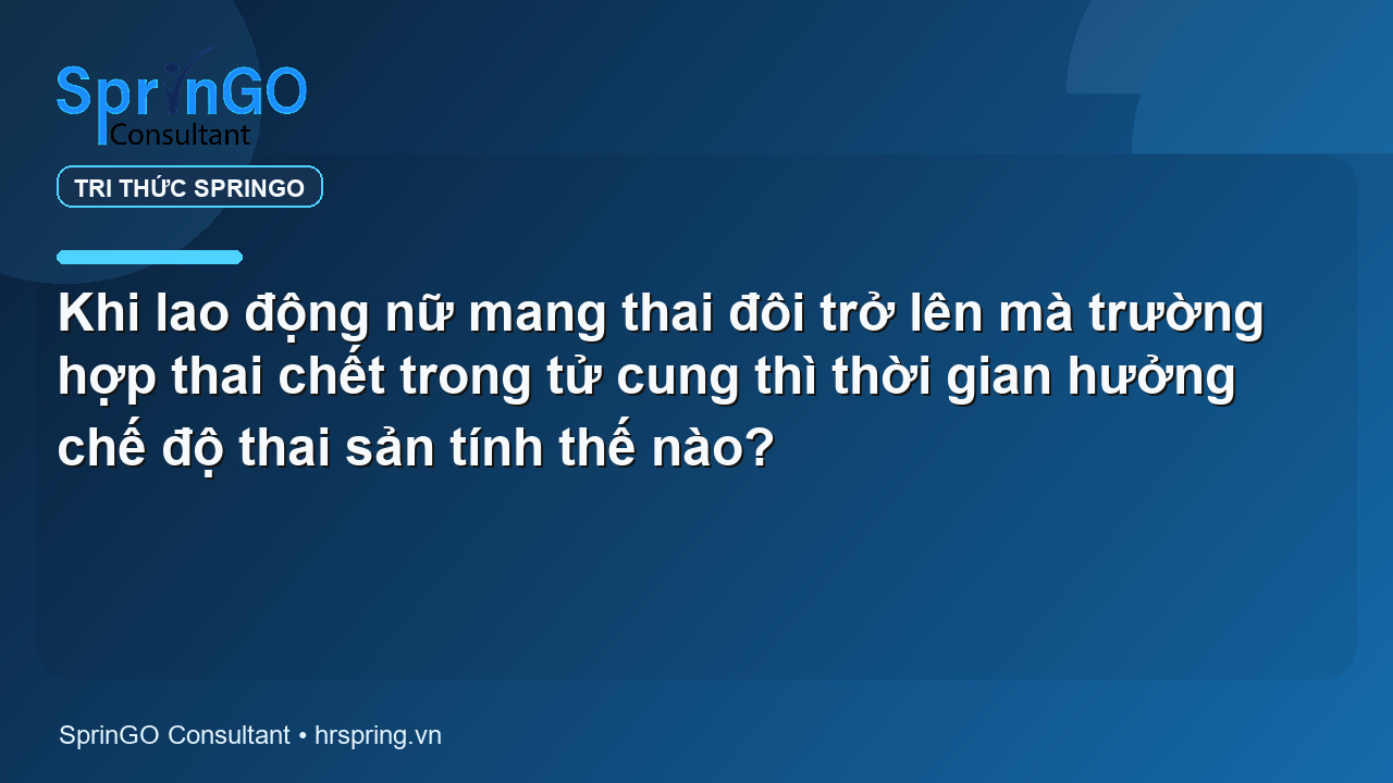 Khi lao động nữ mang thai đôi trở lên mà trường hợp thai chết trong tử cung thì thời gian hưởng chế độ thai sản tính thế nào?