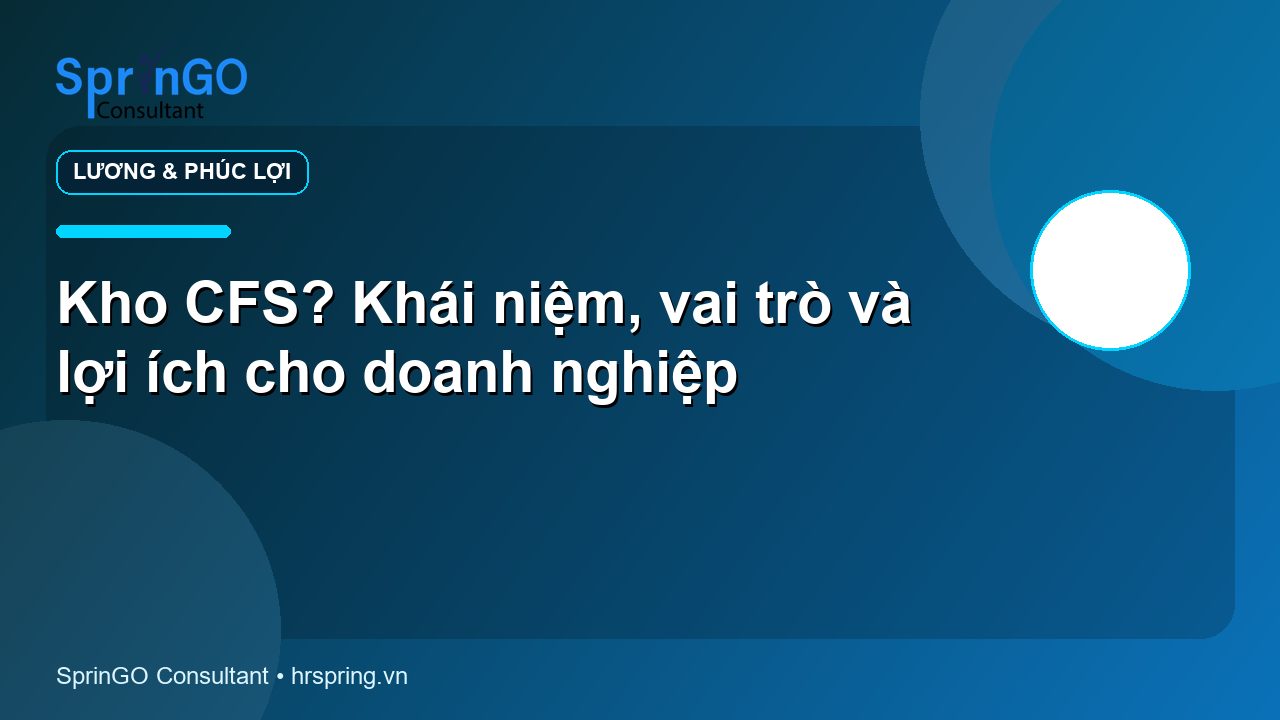 Kho CFS? Khái niệm, vai trò và lợi ích cho doanh nghiệp
