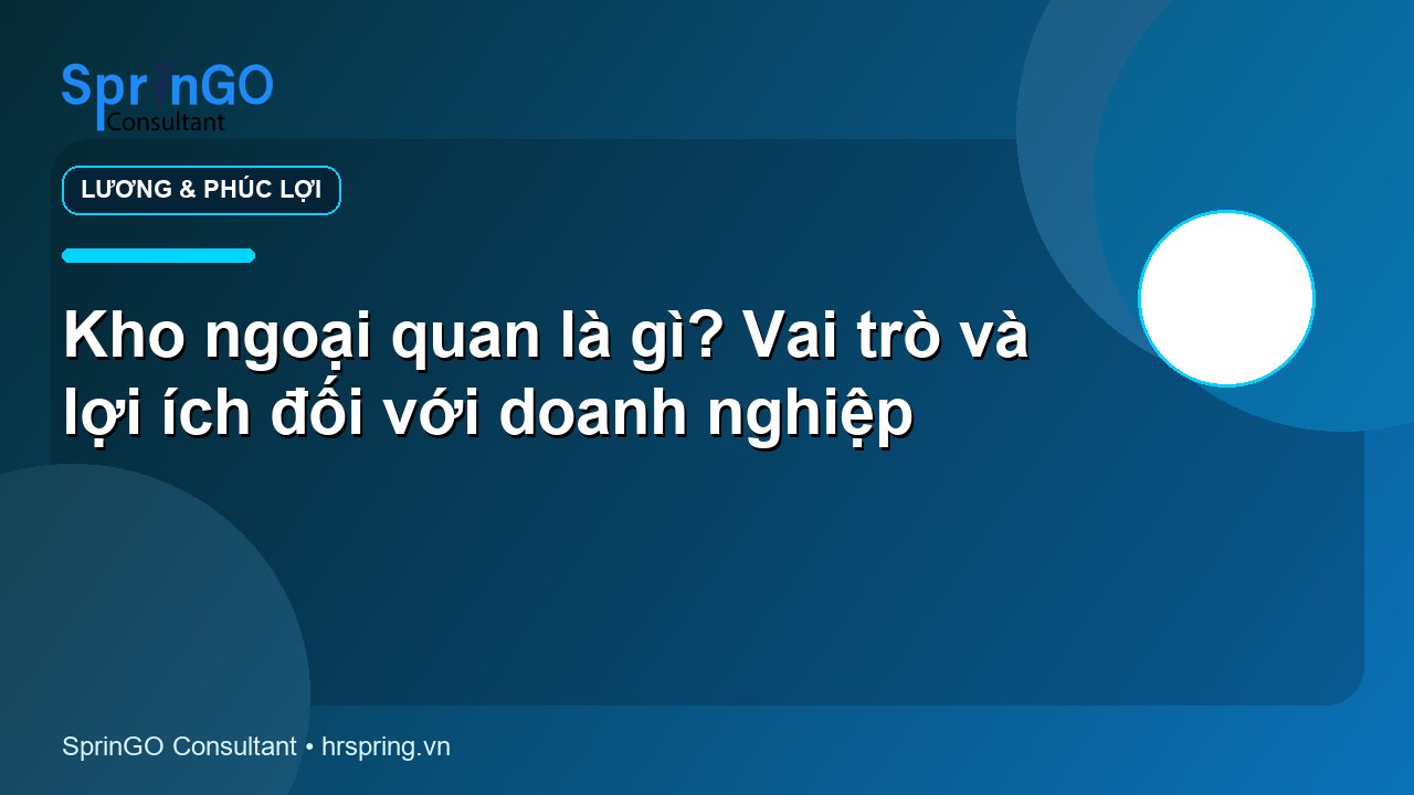 Kho ngoại quan là gì? Vai trò và lợi ích đối với doanh nghiệp