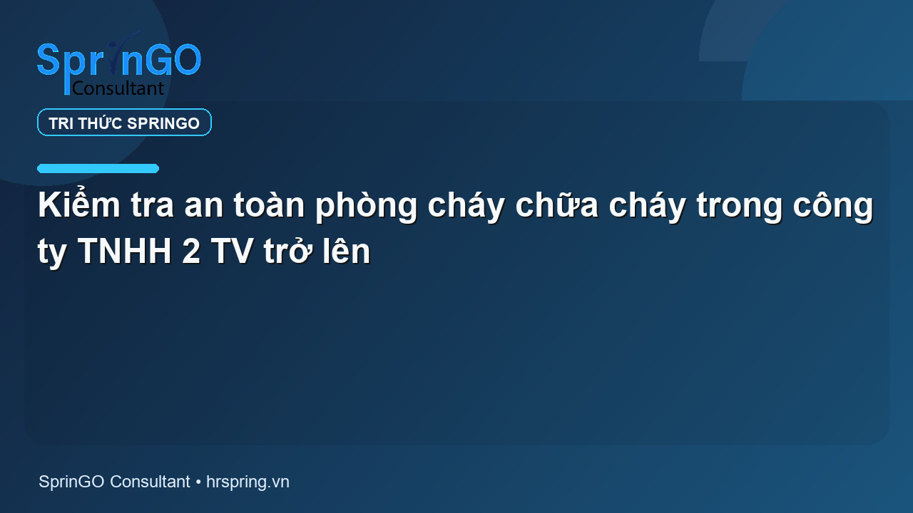 Kiểm tra an toàn phòng cháy chữa cháy trong công ty TNHH 2 TV trở lên