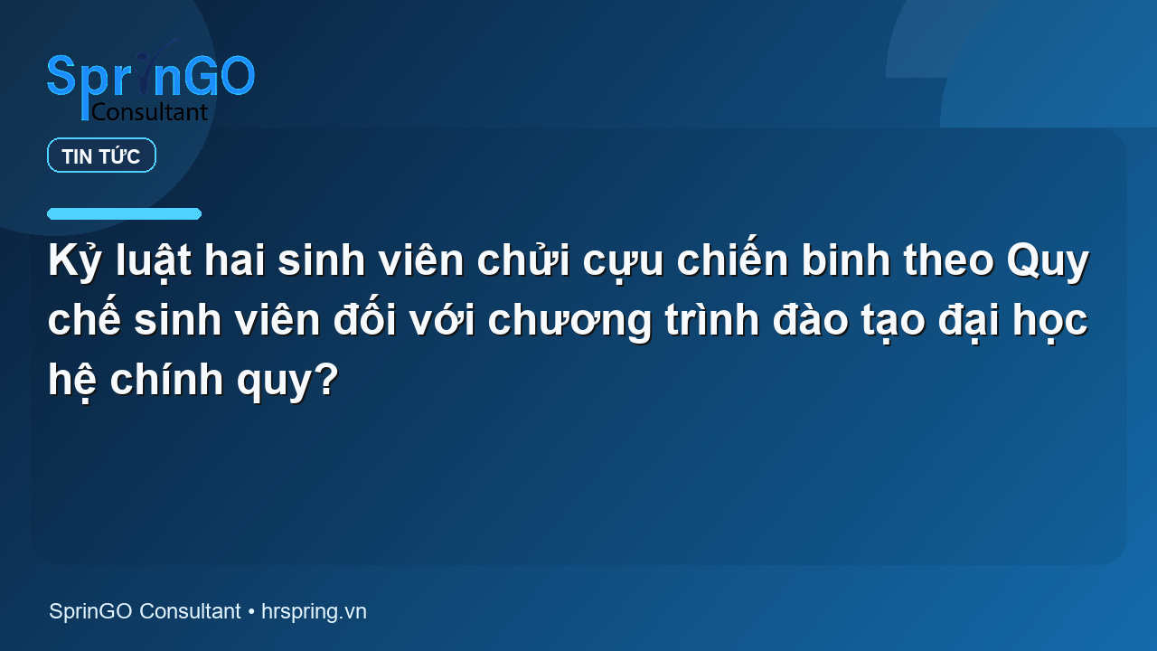Kỷ luật hai sinh viên chửi cựu chiến binh theo Quy chế sinh viên đối với chương trình đào tạo đại học hệ chính quy?