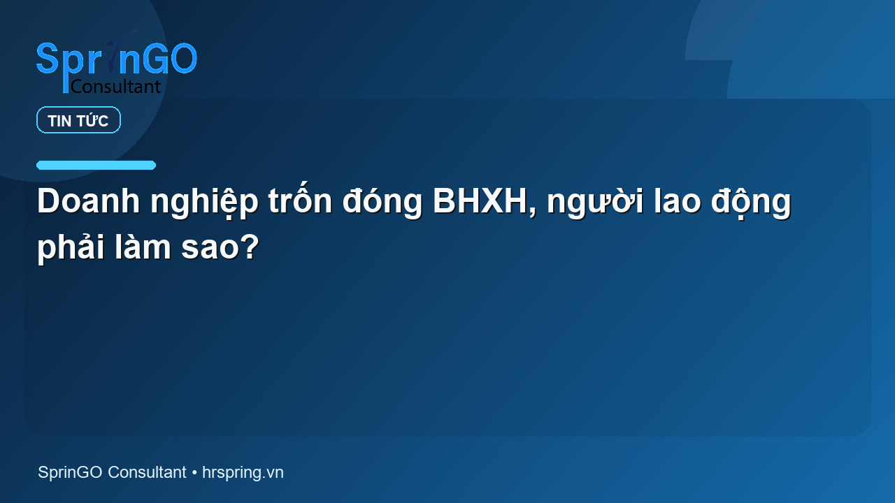 Doanh nghiệp trốn đóng BHXH, người lao động phải làm sao?