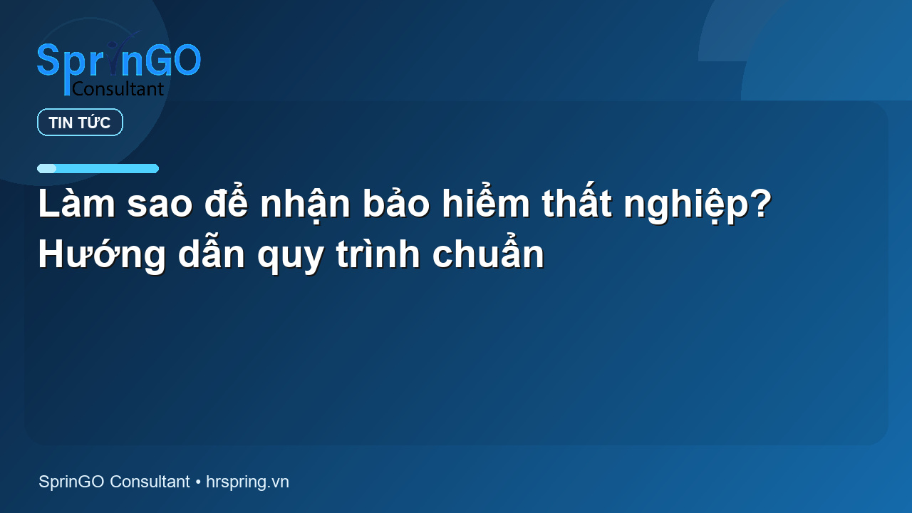 Làm sao để nhận bảo hiểm thất nghiệp? Hướng dẫn quy trình chuẩn