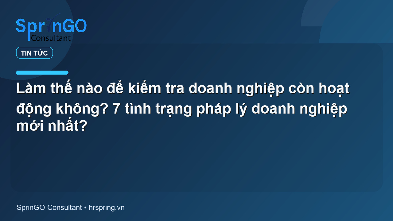 Làm thế nào để kiểm tra doanh nghiệp còn hoạt động không? 7 tình trạng pháp lý doanh nghiệp mới nhất?