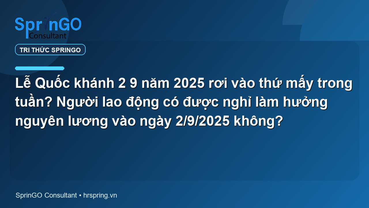 Lễ Quốc khánh 2 9 năm 2025 rơi vào thứ mấy trong tuần? Người lao động có được nghỉ làm hưởng nguyên lương vào ngày 2/9/2025 không?