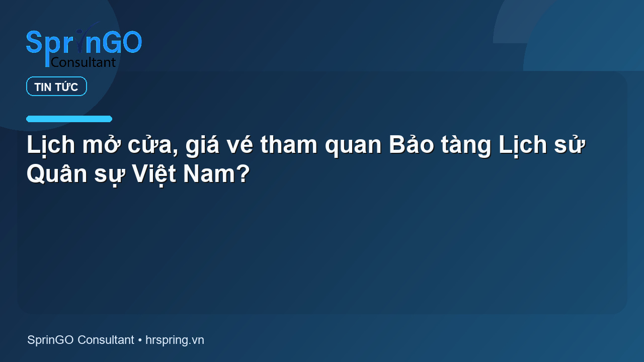 Lịch mở cửa, giá vé tham quan Bảo tàng Lịch sử Quân sự Việt Nam?