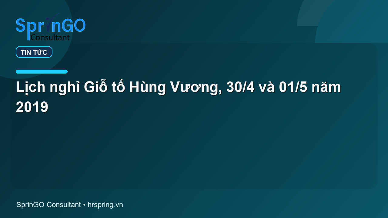 Lịch nghỉ Giỗ tổ Hùng Vương, 30/4 và 01/5 năm 2019