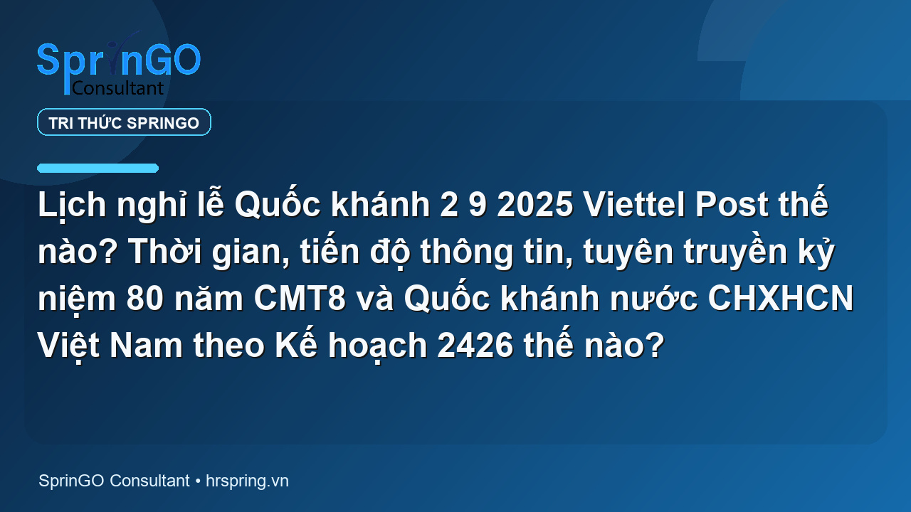 Lịch nghỉ lễ Quốc khánh 2 9 2025 Viettel Post thế nào? Thời gian, tiến độ thông tin, tuyên truyền kỷ niệm 80 năm CMT8 và Quốc khánh nước CHXHCN Việt Nam theo Kế hoạch 2426 thế nào?