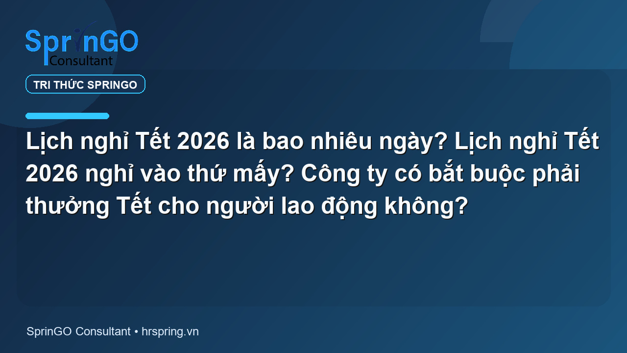 Lịch nghỉ Tết 2026 là bao nhiêu ngày? Lịch nghỉ Tết 2026 nghỉ vào thứ mấy? Công ty có bắt buộc phải thưởng Tết cho người lao động không?