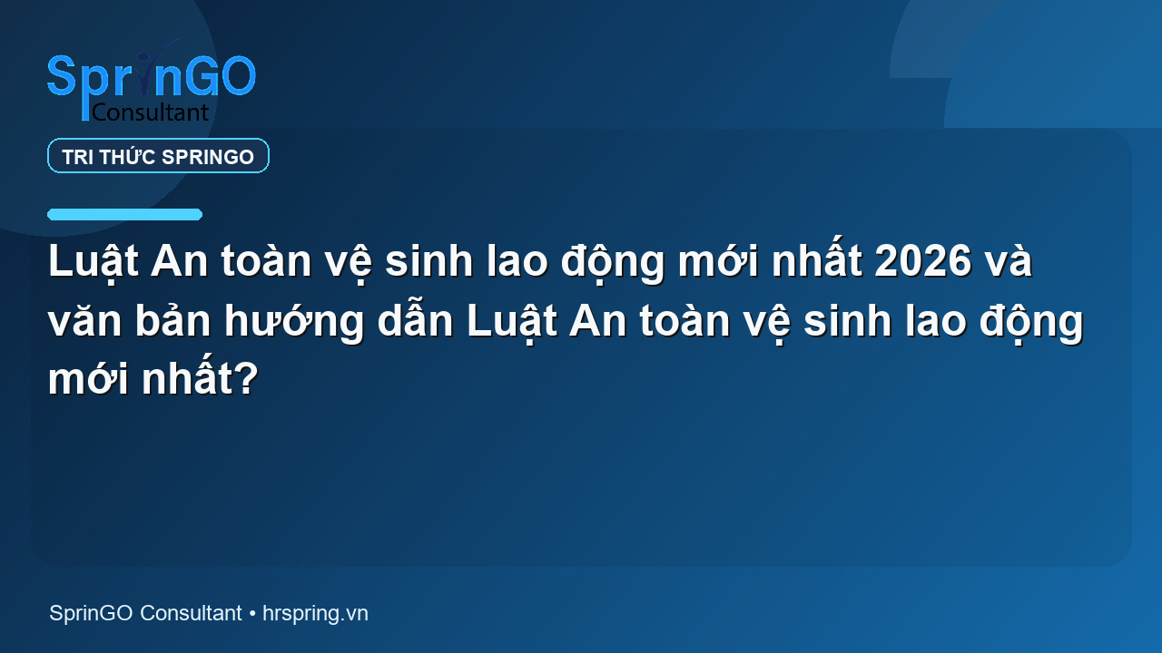 Luật An toàn vệ sinh lao động mới nhất 2026 và văn bản hướng dẫn Luật An toàn vệ sinh lao động mới nhất?