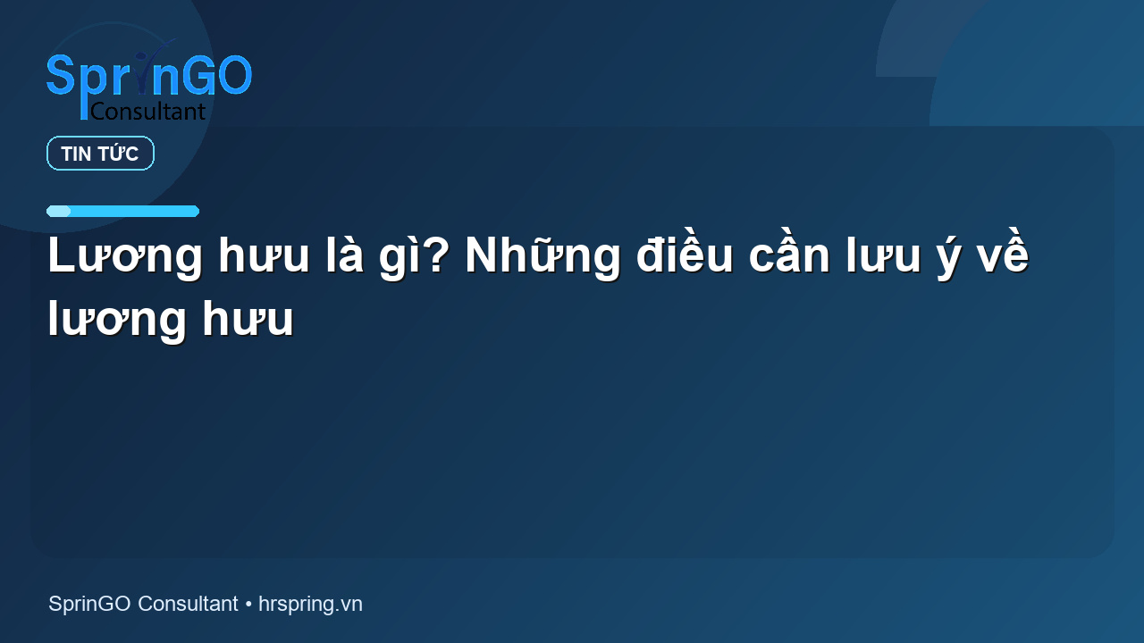 Lương hưu là gì? Những điều cần lưu ý về lương hưu