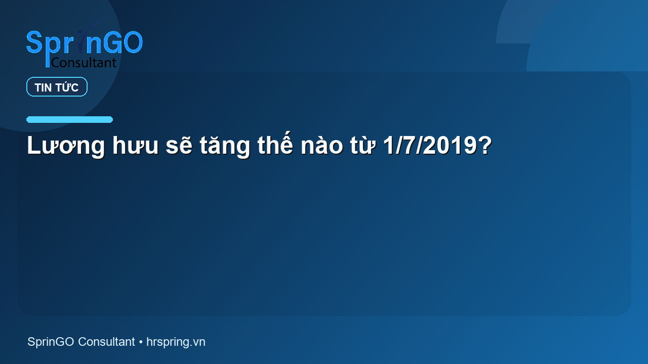 Lương hưu sẽ tăng thế nào từ 1/7/2019?