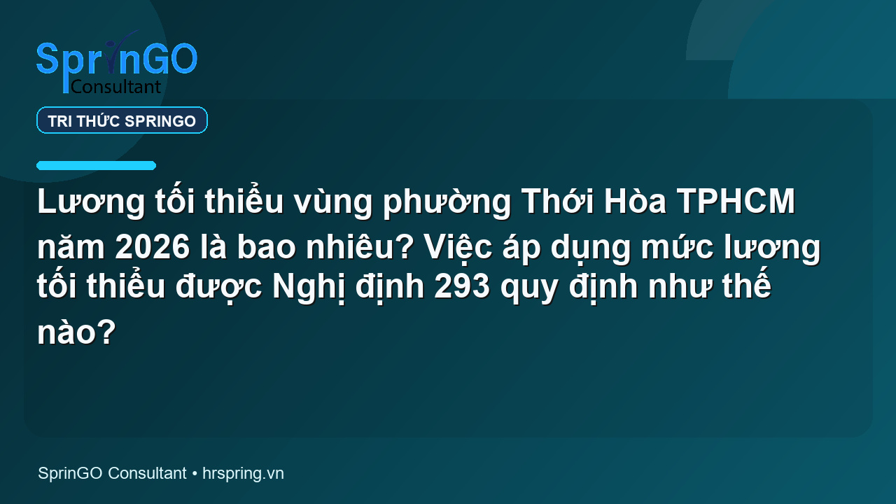 Lương tối thiểu vùng phường Thới Hòa TPHCM năm 2026 là bao nhiêu? Việc áp dụng mức lương tối thiểu được Nghị định 293 quy định như thế nào?