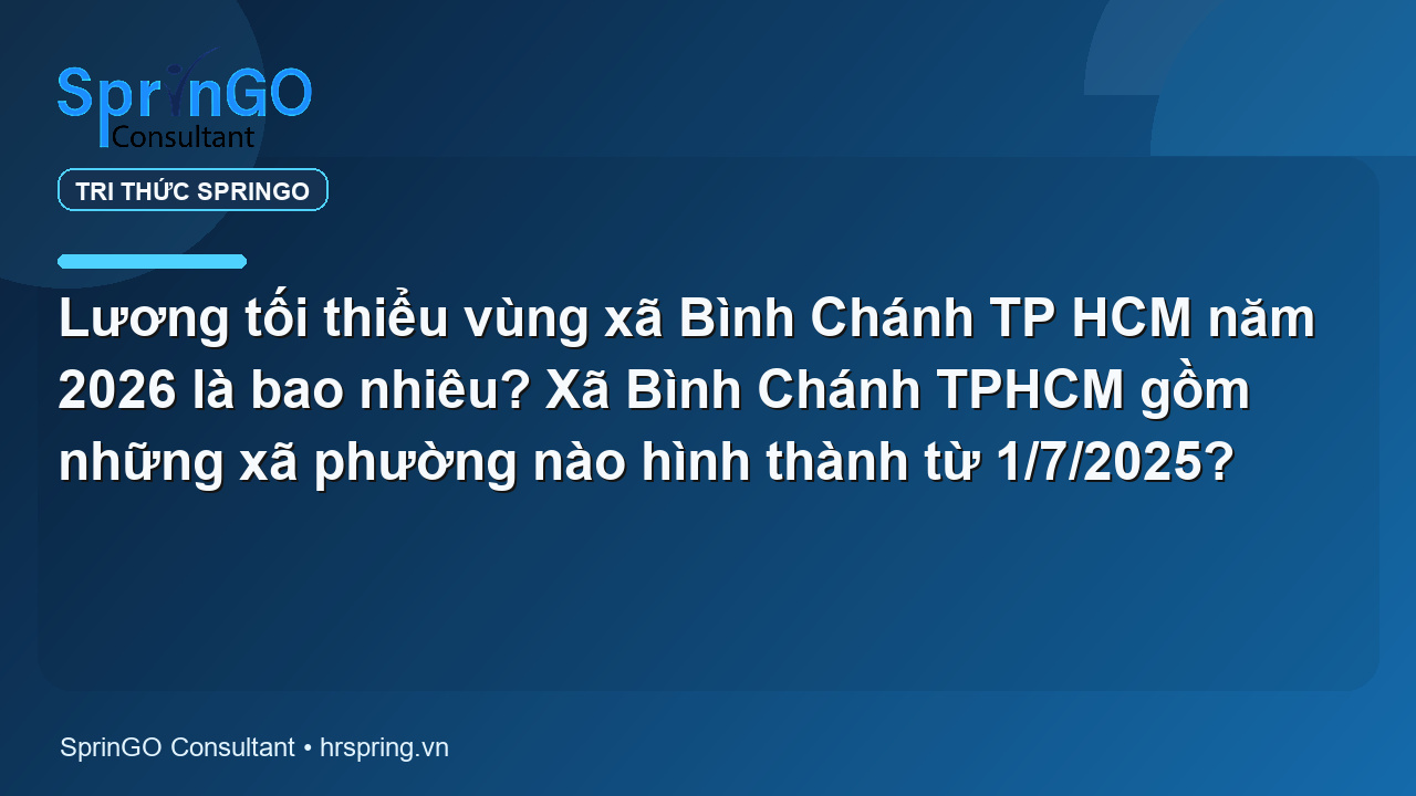 Lương tối thiểu vùng xã Bình Chánh TP HCM năm 2026 là bao nhiêu? Xã Bình Chánh TPHCM gồm những xã phường nào hình thành từ 1/7/2025?