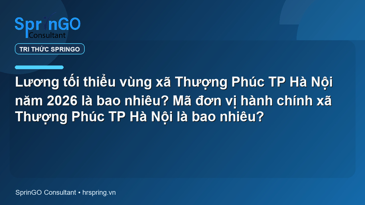 Lương tối thiểu vùng xã Thượng Phúc TP Hà Nội năm 2026 là bao nhiêu? Mã đơn vị hành chính xã Thượng Phúc TP Hà Nội là bao nhiêu?