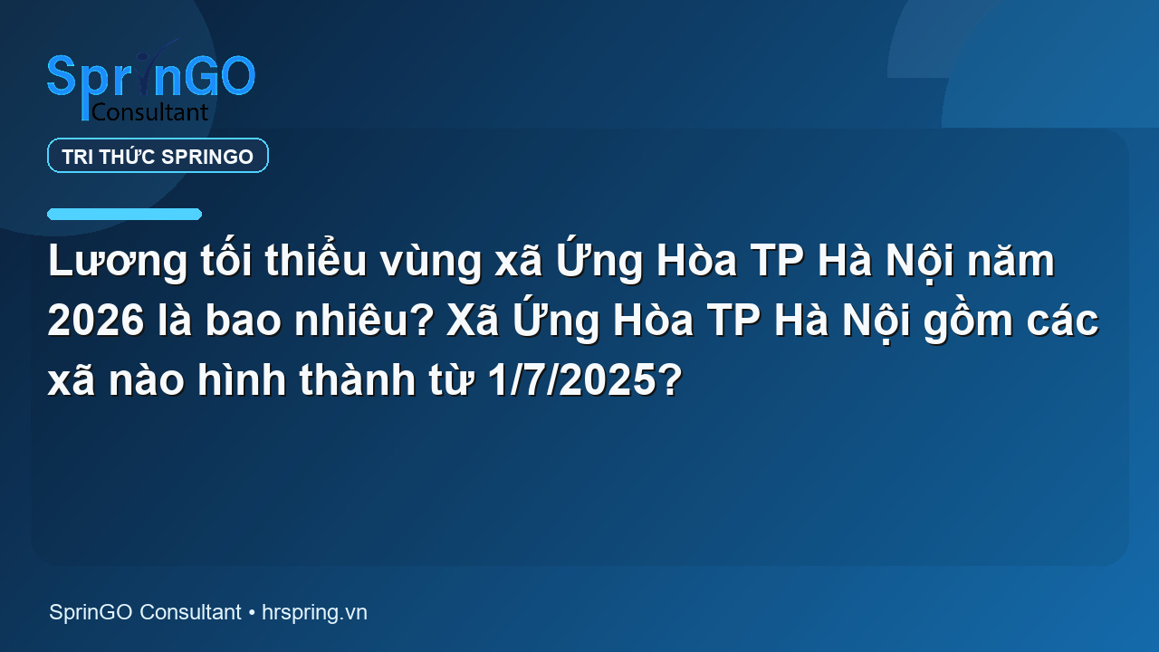 Lương tối thiểu vùng xã Ứng Hòa TP Hà Nội năm 2026 là bao nhiêu? Xã Ứng Hòa TP Hà Nội gồm các xã nào hình thành từ 1/7/2025?
