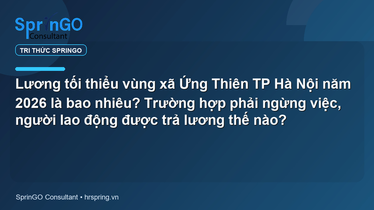 Lương tối thiểu vùng xã Ứng Thiên TP Hà Nội năm 2026 là bao nhiêu? Trường hợp phải ngừng việc, người lao động được trả lương thế nào?