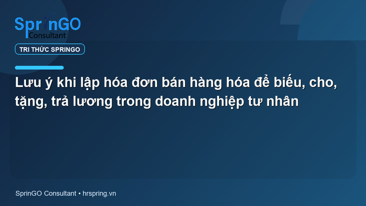 Lưu ý khi lập hóa đơn bán hàng hóa để biếu, cho, tặng, trả lương trong doanh nghiệp tư nhân