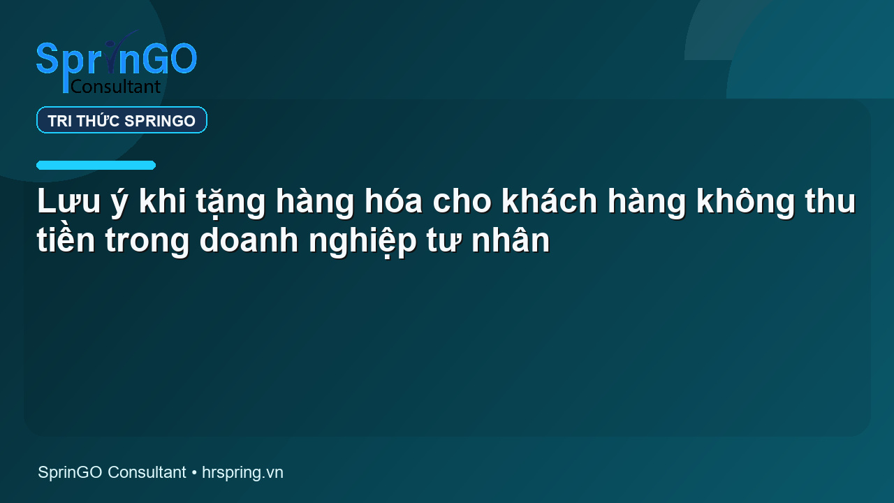 Lưu ý khi tặng hàng hóa cho khách hàng không thu tiền trong doanh nghiệp tư nhân
