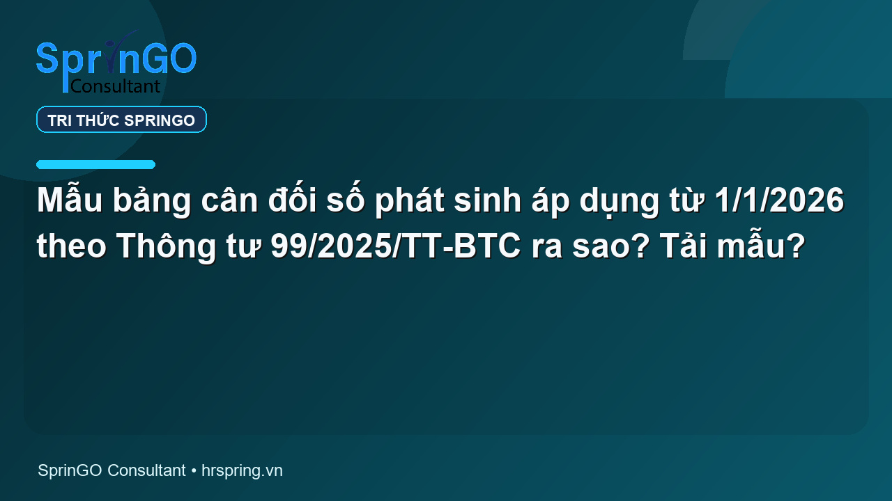 Mẫu bảng cân đối số phát sinh áp dụng từ 1/1/2026 theo Thông tư 99/2025/TT-BTC ra sao? Tải mẫu?