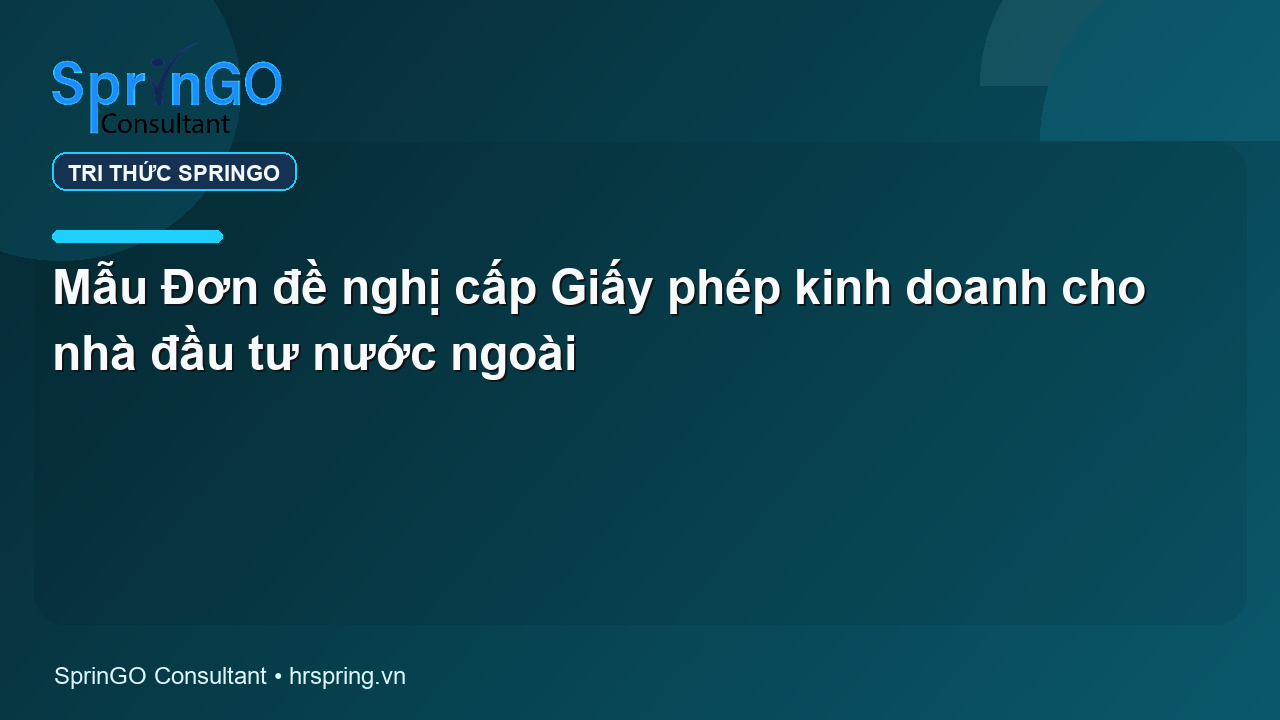 Mẫu Đơn đề nghị cấp Giấy phép kinh doanh cho nhà đầu tư nước ngoài