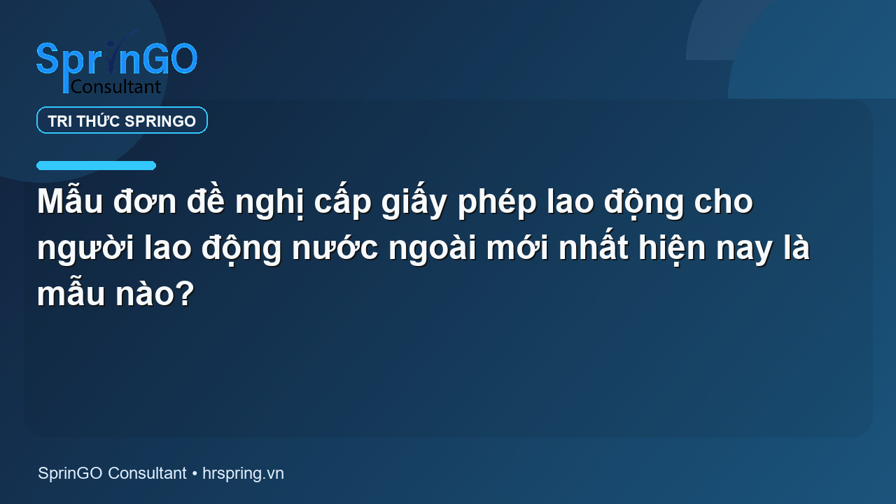 Mẫu đơn đề nghị cấp giấy phép lao động cho người lao động nước ngoài mới nhất hiện nay là mẫu nào?