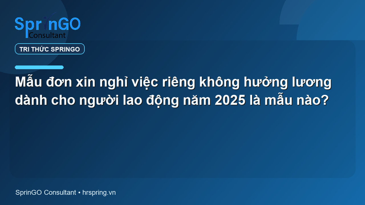 Mẫu đơn xin nghỉ việc riêng không hưởng lương dành cho người lao động năm 2025 là mẫu nào?
