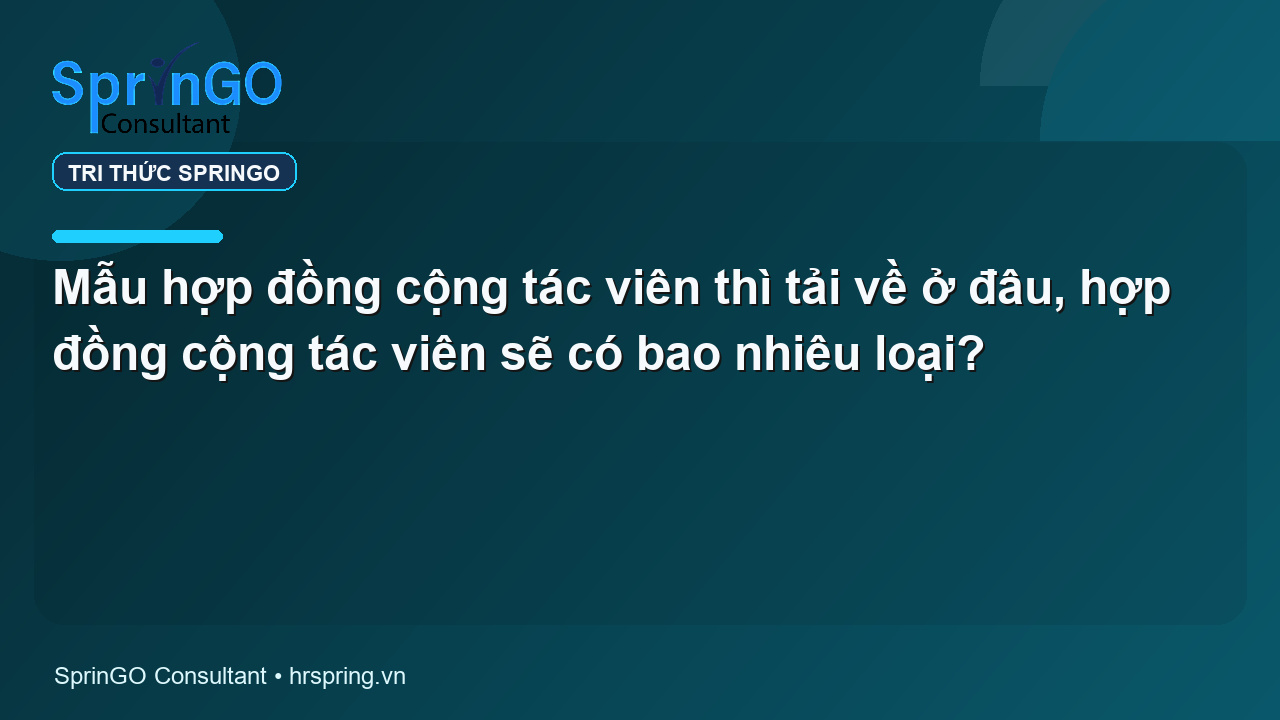 Mẫu hợp đồng cộng tác viên thì tải về ở đâu, hợp đồng cộng tác viên sẽ có bao nhiêu loại?
