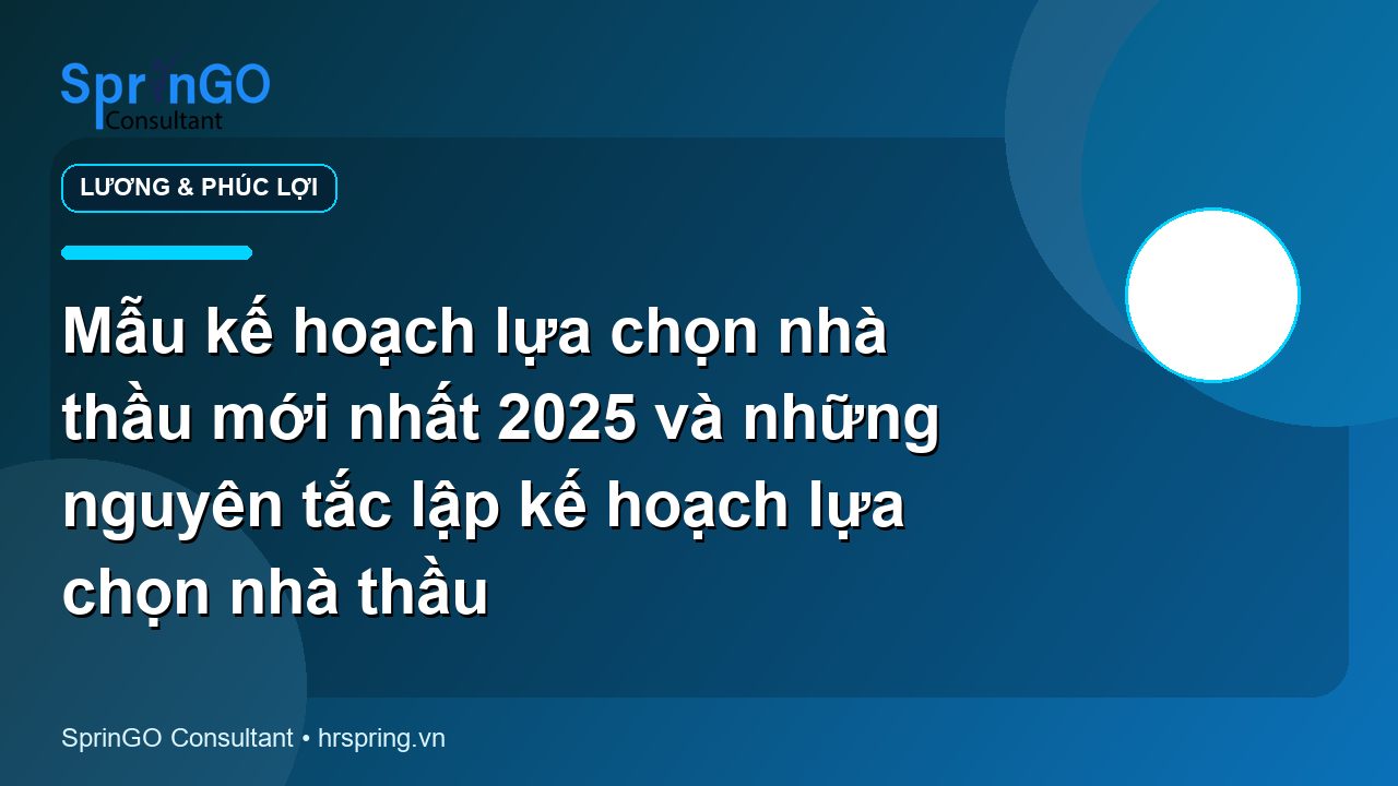 Mẫu kế hoạch lựa chọn nhà thầu mới nhất 2025 và những nguyên tắc lập kế hoạch lựa chọn nhà thầu