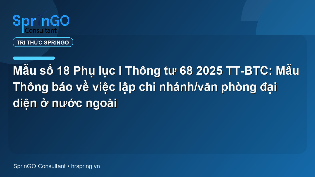Mẫu số 18 Phụ lục I Thông tư 68 2025 TT-BTC: Mẫu Thông báo về việc lập chi nhánh/văn phòng đại diện ở nước ngoài