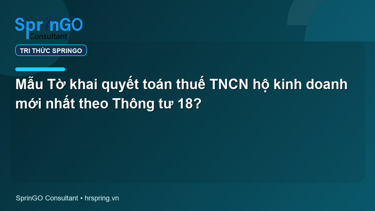 Mẫu Tờ khai quyết toán thuế TNCN hộ kinh doanh mới nhất theo Thông tư 18?