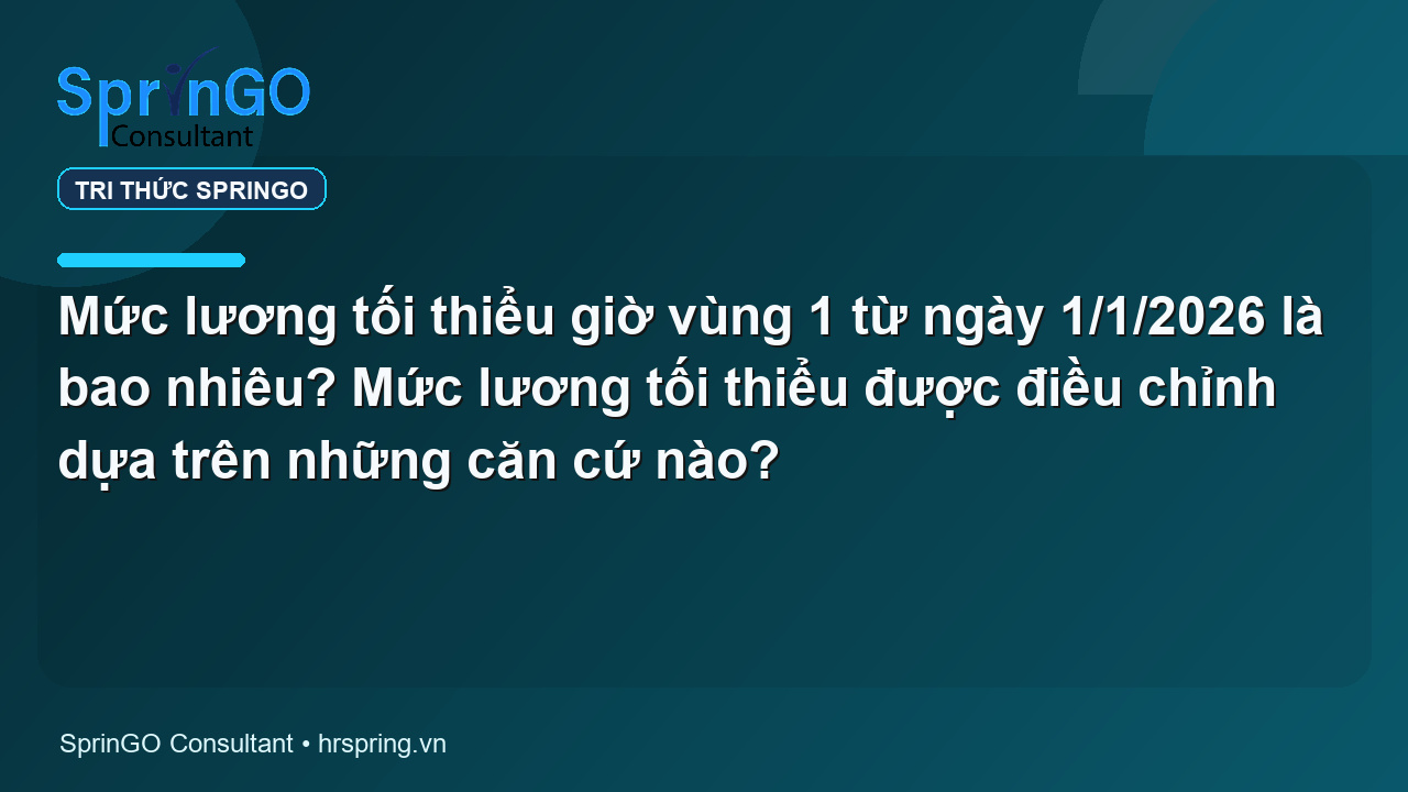 Mức lương tối thiểu giờ vùng 1 từ ngày 1/1/2026 là bao nhiêu? Mức lương tối thiểu được điều chỉnh dựa trên những căn cứ nào?