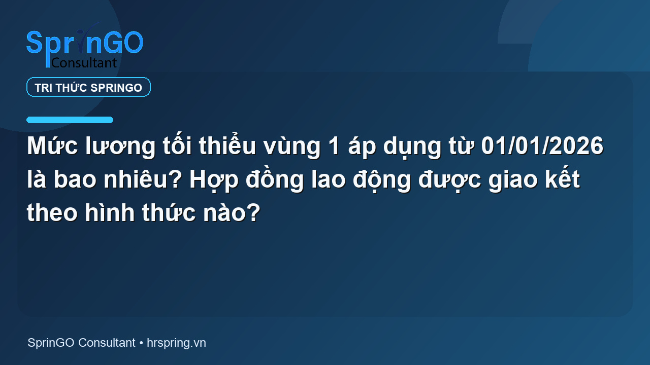 Mức lương tối thiểu vùng 1 áp dụng từ 01/01/2026 là bao nhiêu? Hợp đồng lao động được giao kết theo hình thức nào?