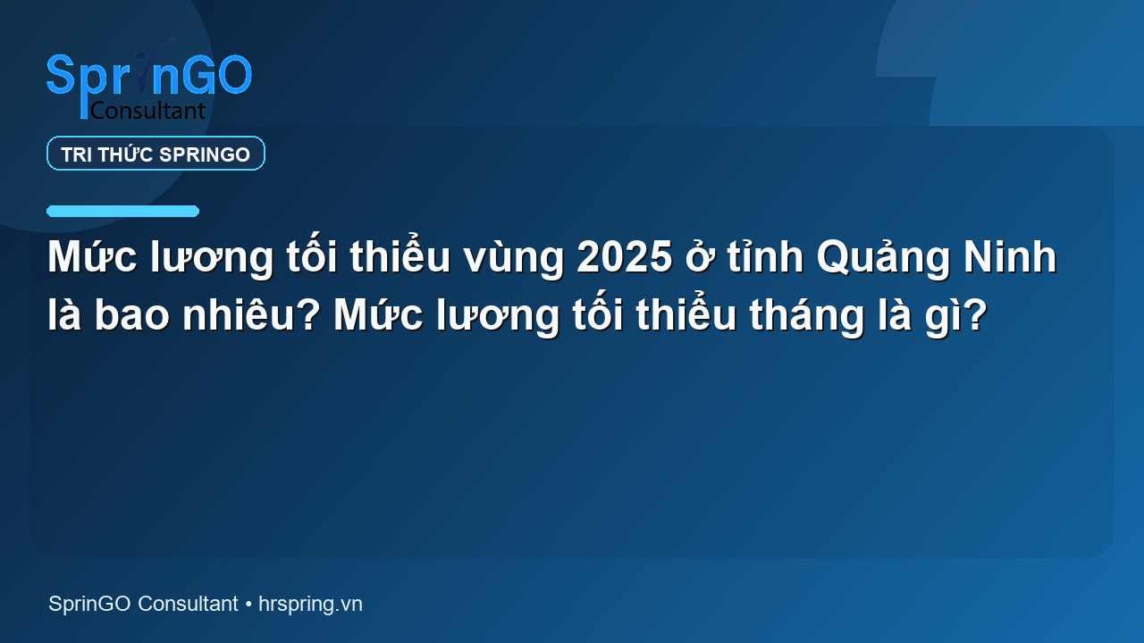 Mức lương tối thiểu vùng 2025 ở tỉnh Quảng Ninh là bao nhiêu? Mức lương tối thiểu tháng là gì?