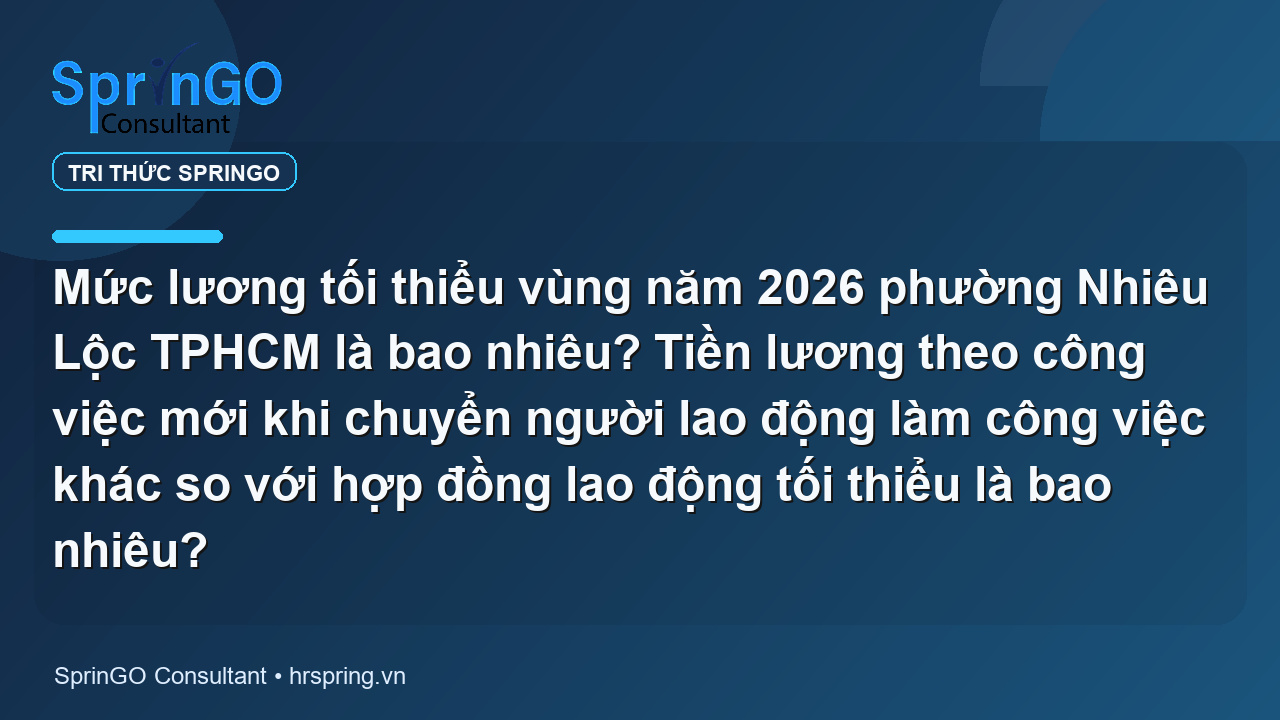 Mức lương tối thiểu vùng năm 2026 phường Nhiêu Lộc TPHCM là bao nhiêu? Tiền lương theo công việc mới khi chuyển người lao động làm công việc khác so với hợp đồng lao động tối thiểu là bao nhiêu?