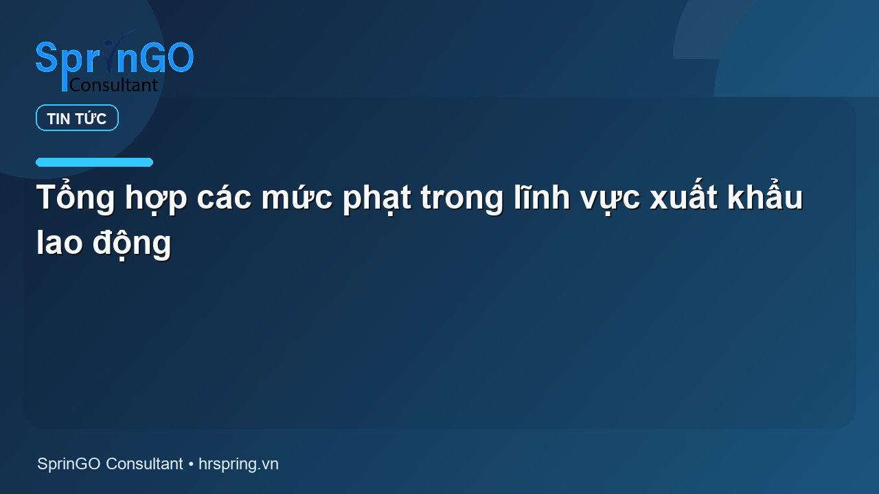 Tổng hợp các mức phạt trong lĩnh vực xuất khẩu lao động