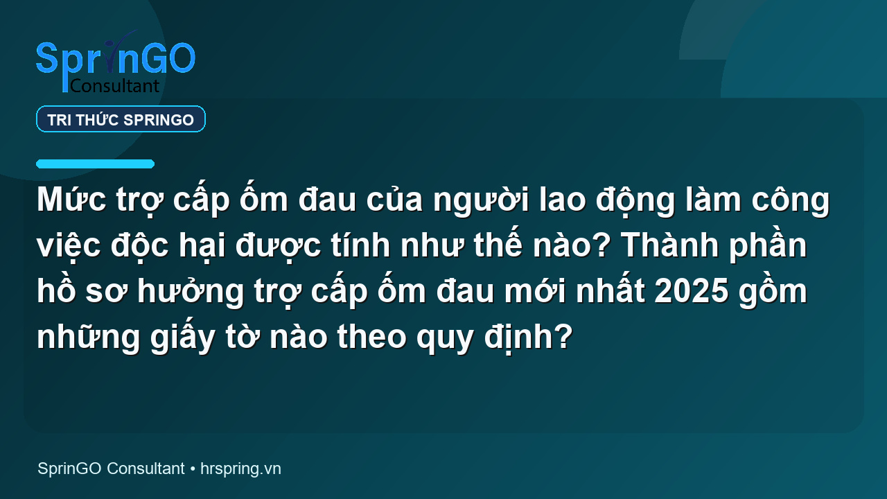 Mức trợ cấp ốm đau của người lao động làm công việc độc hại được tính như thế nào? Thành phần hồ sơ hưởng trợ cấp ốm đau mới nhất 2025 gồm những giấy tờ nào theo quy định?
