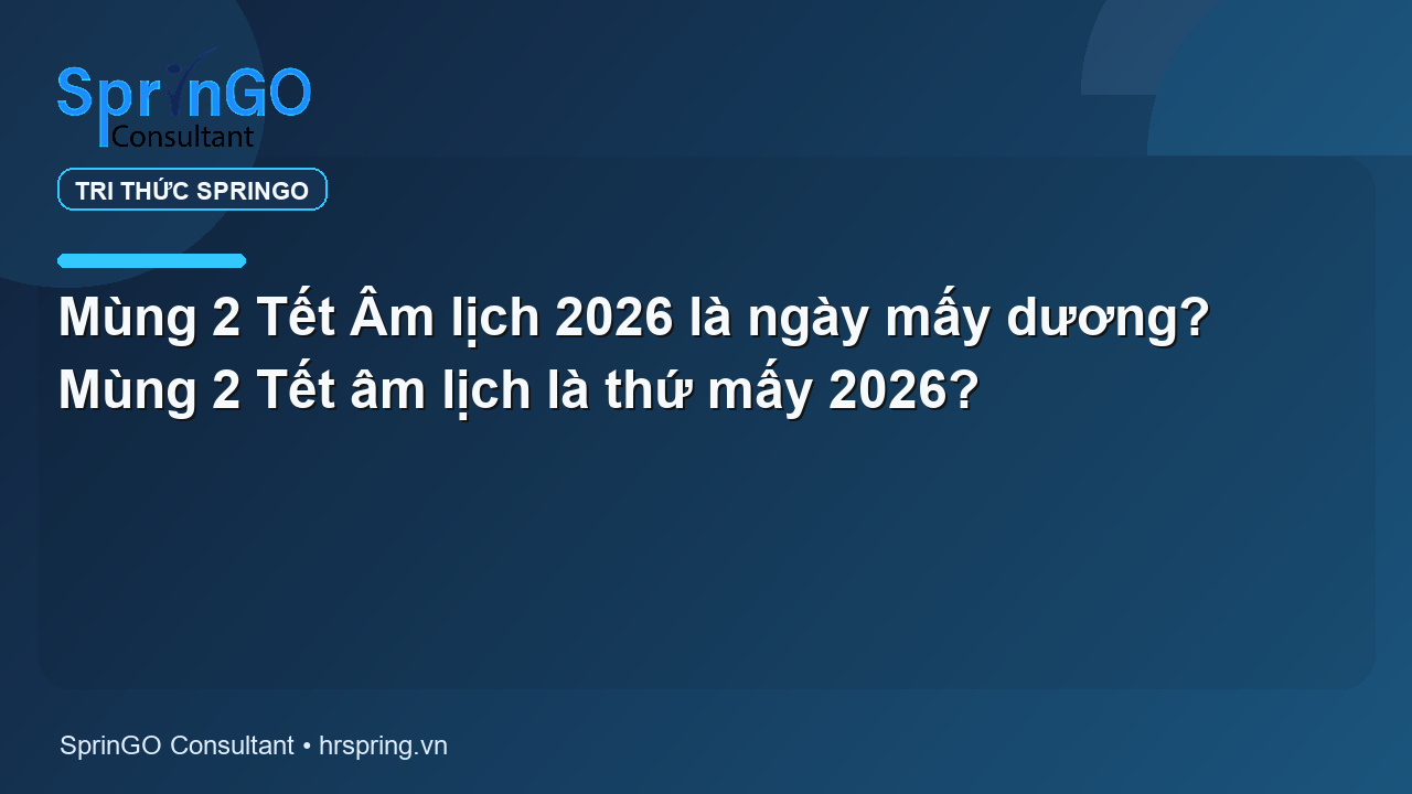 Mùng 2 Tết Âm lịch 2026 là ngày mấy dương? Mùng 2 Tết âm lịch là thứ mấy 2026?