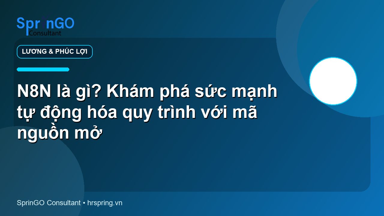 N8N là gì? Khám phá sức mạnh tự động hóa quy trình với mã nguồn mở