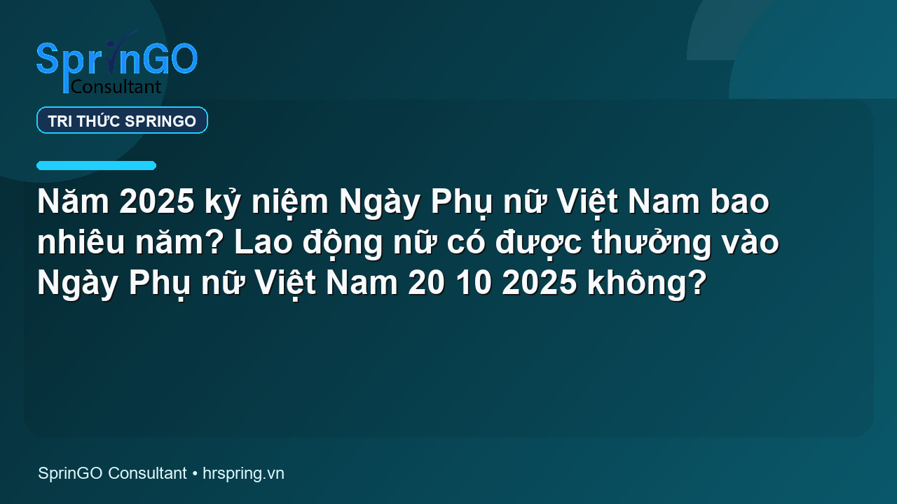 Năm 2025 kỷ niệm Ngày Phụ nữ Việt Nam bao nhiêu năm? Lao động nữ có được thưởng vào Ngày Phụ nữ Việt Nam 20 10 2025 không?