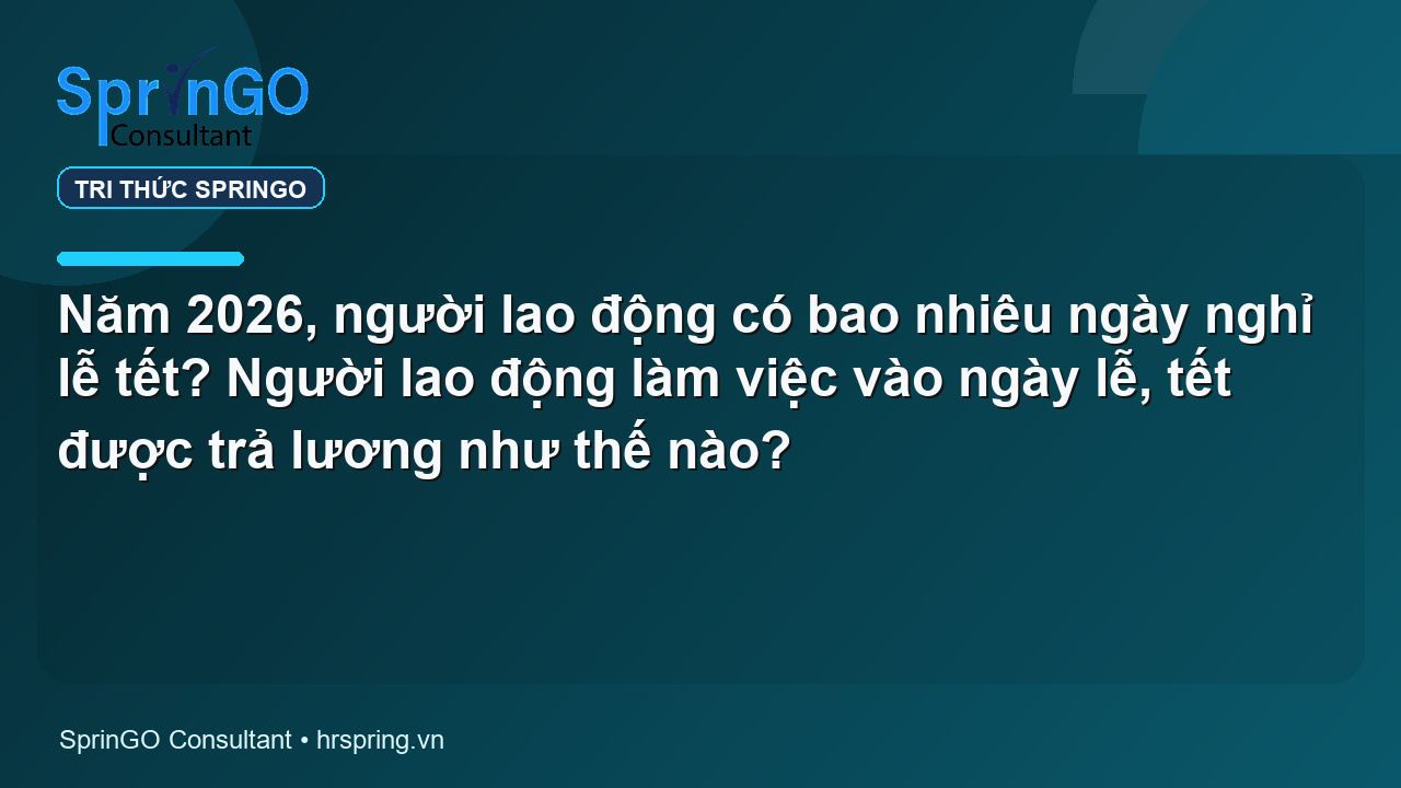 Năm 2026, người lao động có bao nhiêu ngày nghỉ lễ tết? Người lao động làm việc vào ngày lễ, tết được trả lương như thế nào?