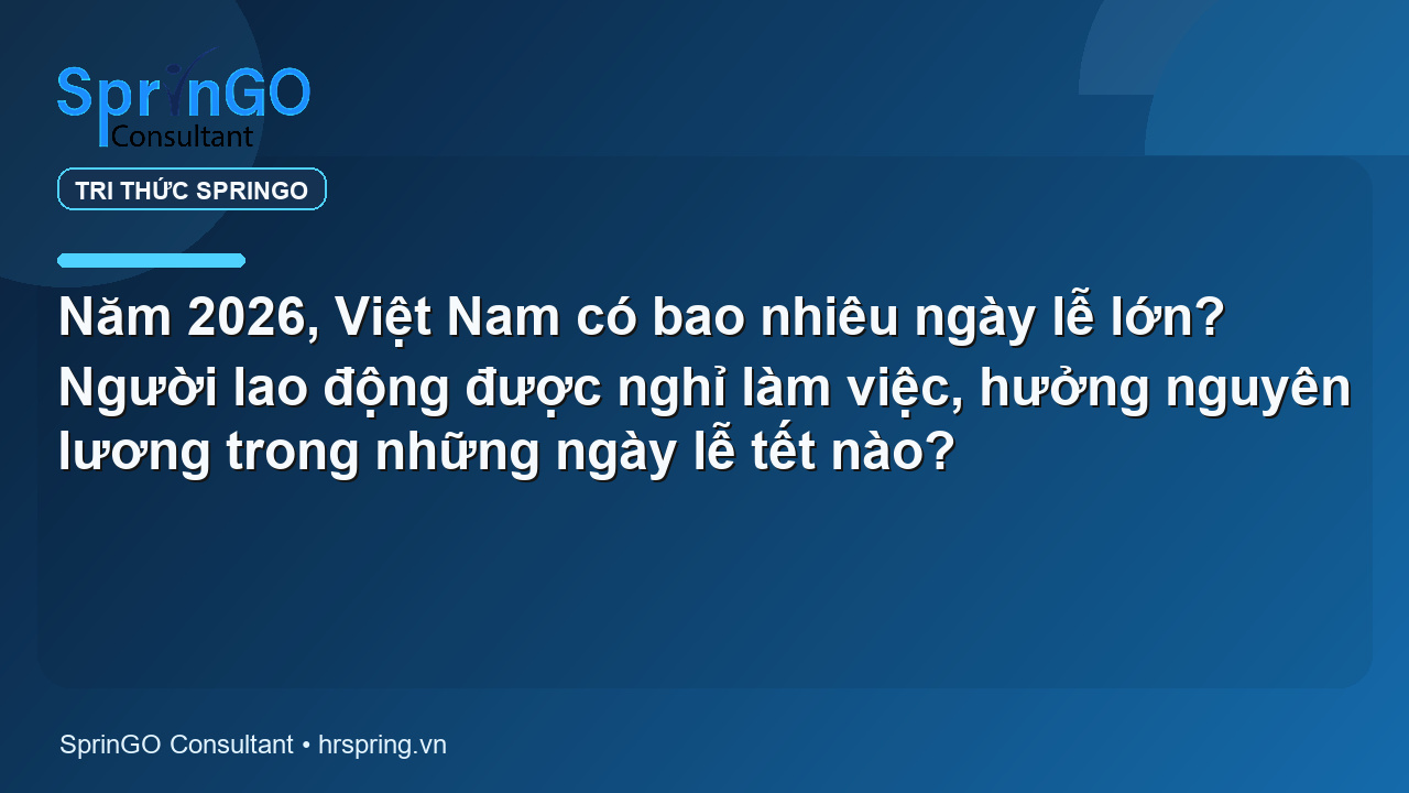 Năm 2026, Việt Nam có bao nhiêu ngày lễ lớn? Người lao động được nghỉ làm việc, hưởng nguyên lương trong những ngày lễ tết nào?