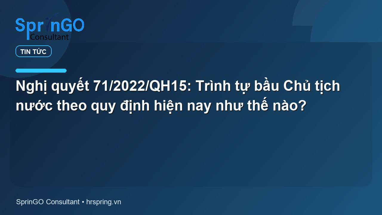 Nghị quyết 71/2022/QH15: Trình tự bầu Chủ tịch nước theo quy định hiện nay như thế nào?