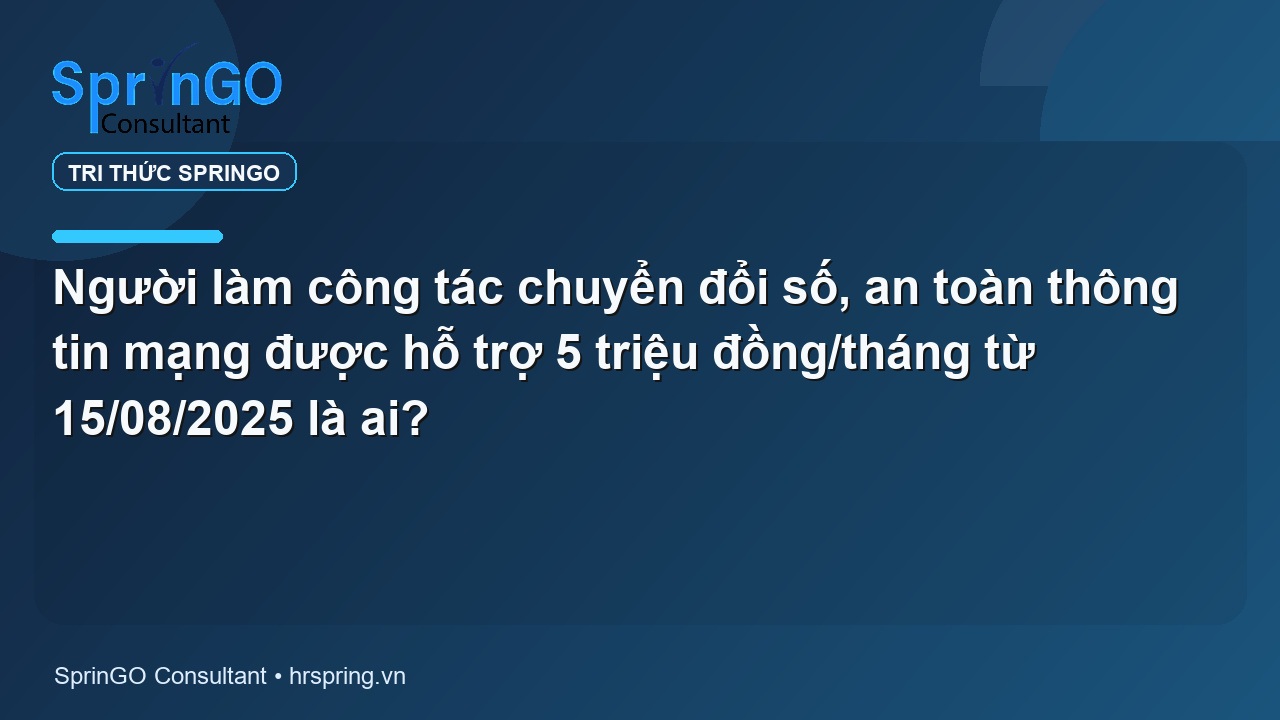Người làm công tác chuyển đổi số, an toàn thông tin mạng được hỗ trợ 5 triệu đồng/tháng từ 15/08/2025 là ai?